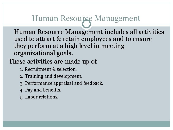 Human Resource Management includes all activities used to attract & retain employees and to