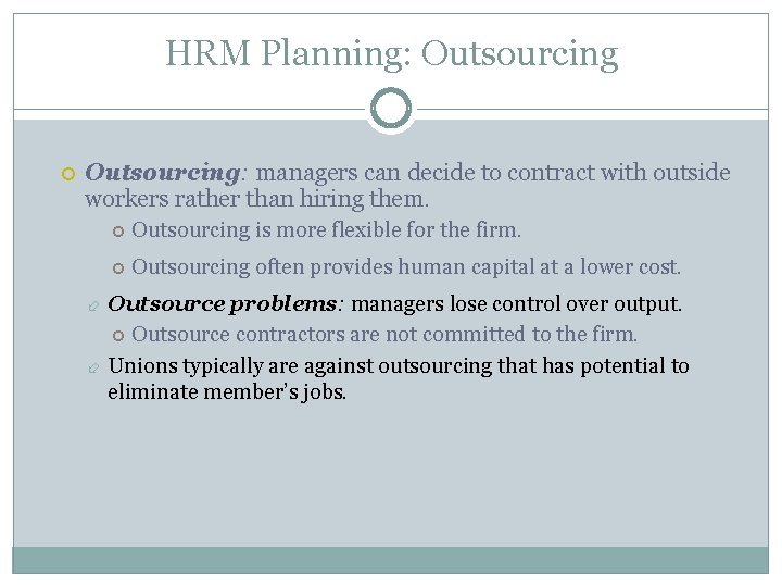 HRM Planning: Outsourcing: managers can decide to contract with outside workers rather than hiring