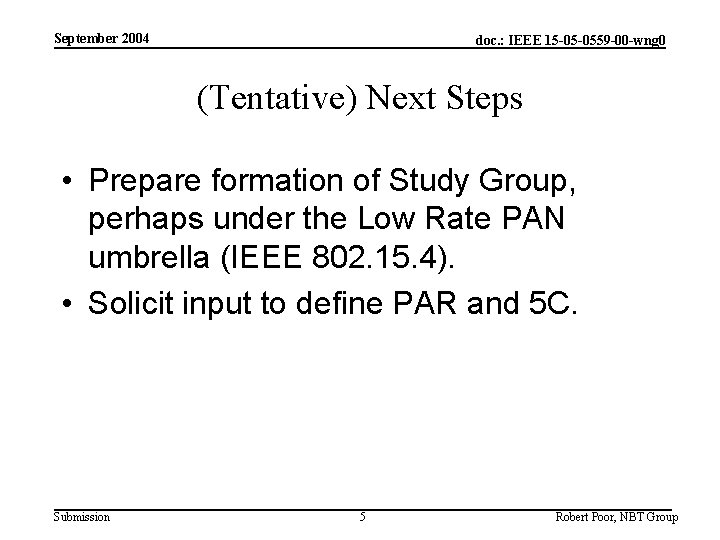 September 2004 doc. : IEEE 15 -05 -0559 -00 -wng 0 (Tentative) Next Steps