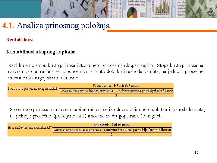 4. 1. Analiza prinosnog položaja Rentabilnost ukupnog kapitala: Razlikujemo stopu bruto prinosa i stopu