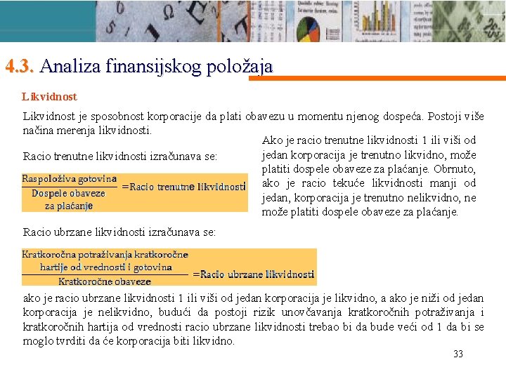 4. 3. Analiza finansijskog položaja Likvidnost je sposobnost korporacije da plati obavezu u momentu