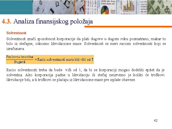 4. 3. Analiza finansijskog položaja Solventnost znači sposobnost korporacije da plati dugove u dugom