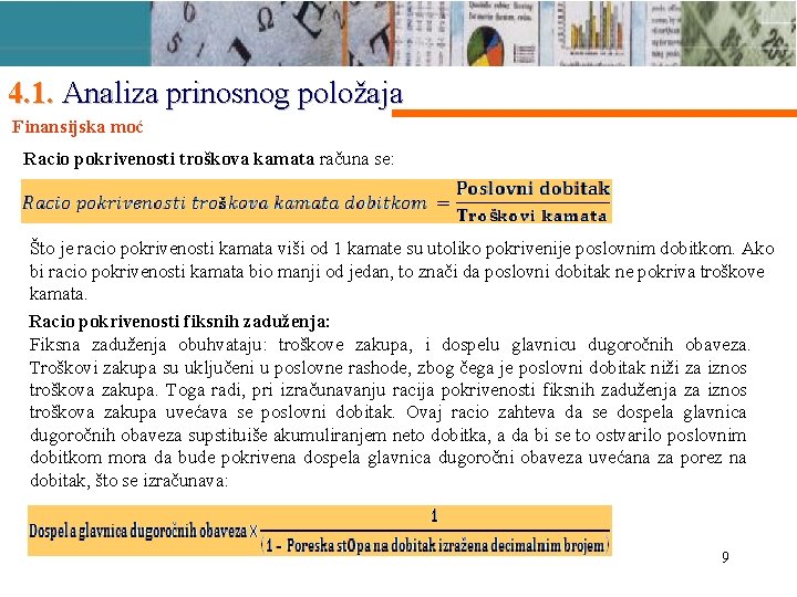 4. 1. Analiza prinosnog položaja Finansijska moć Racio pokrivenosti troškova kamata računa se: Što