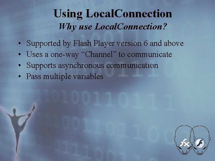 Using Local. Connection Why use Local. Connection? • • Supported by Flash Player version