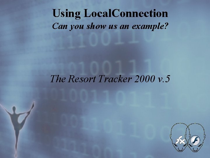 Using Local. Connection Can you show us an example? The Resort Tracker 2000 v.
