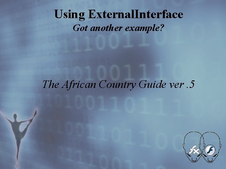 Using External. Interface Got another example? The African Country Guide ver. 5 