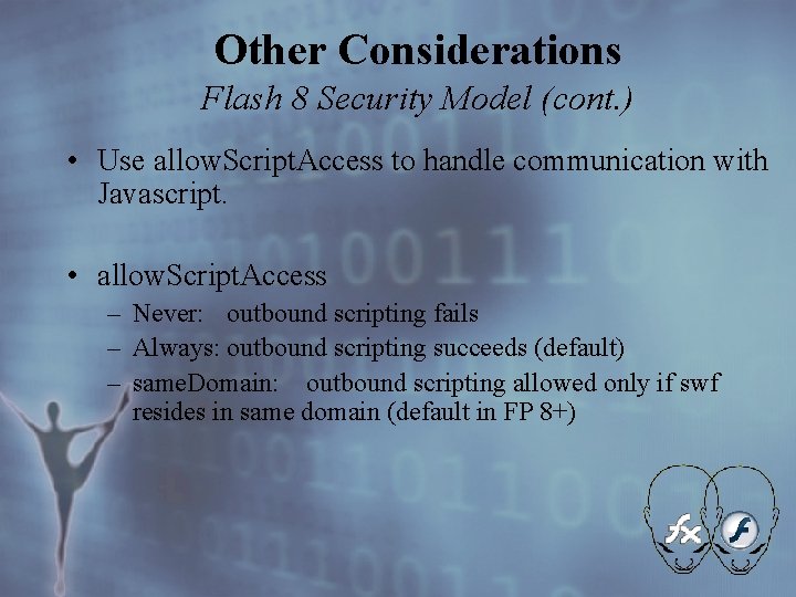 Other Considerations Flash 8 Security Model (cont. ) • Use allow. Script. Access to