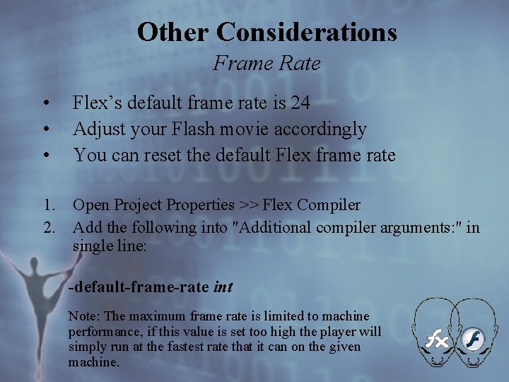 Other Considerations Frame Rate • • • Flex’s default frame rate is 24 Adjust