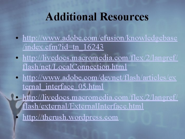 Additional Resources • http: //www. adobe. com/cfusion/knowledgebase /index. cfm? id=tn_16243 • http: //livedocs. macromedia.