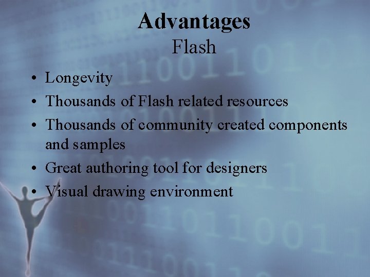 Advantages Flash • Longevity • Thousands of Flash related resources • Thousands of community