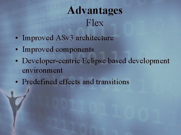 Advantages Flex • Improved ASv 3 architecture • Improved components • Developer-centric Eclipse based