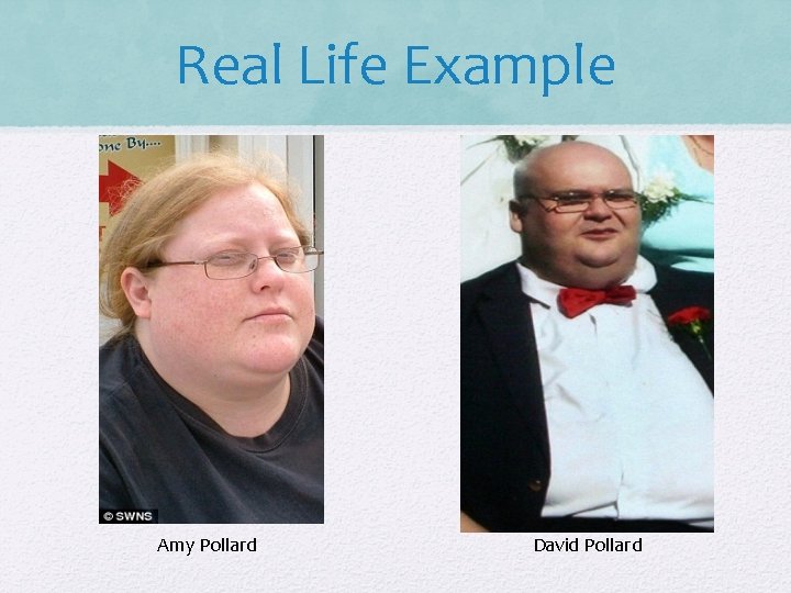 Real Life Example Amy Pollard David Pollard 