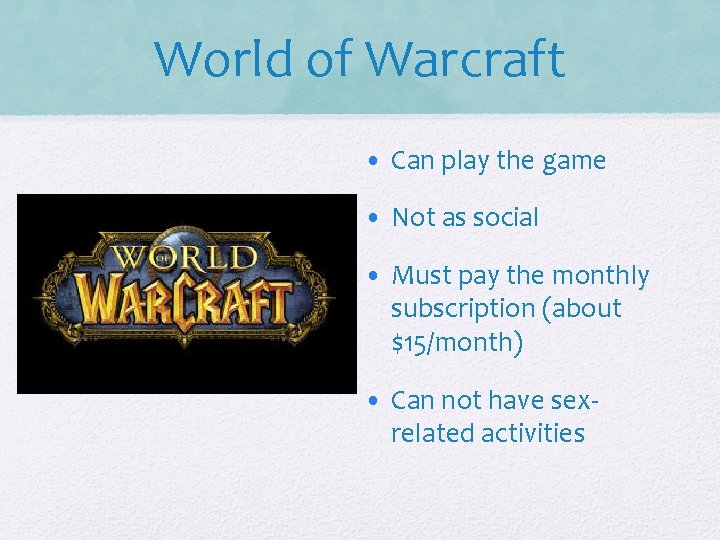 World of Warcraft • Can play the game • Not as social • Must