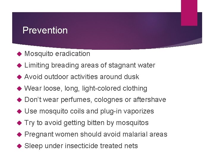 Prevention Mosquito eradication Limiting breading areas of stagnant water Avoid outdoor activities around dusk