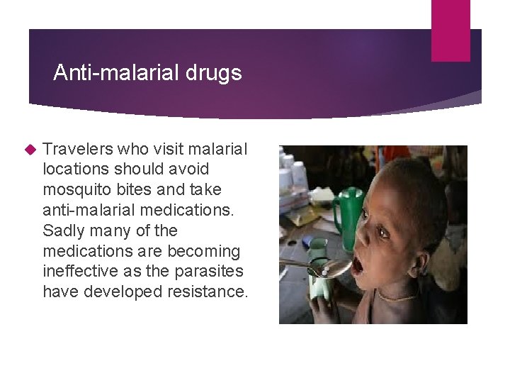 Anti-malarial drugs Travelers who visit malarial locations should avoid mosquito bites and take anti-malarial