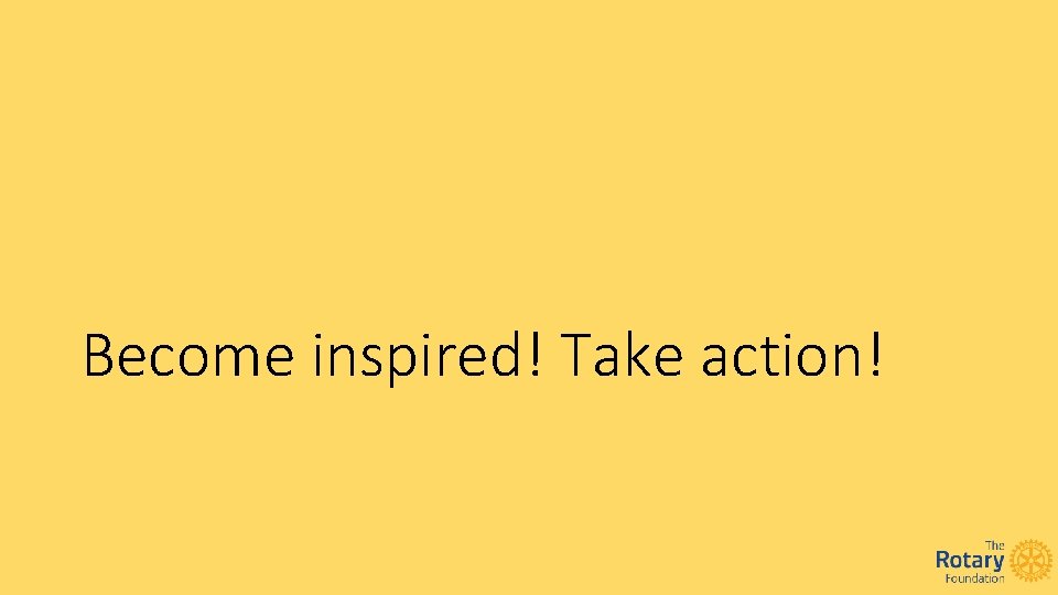 Become inspired! Take action! 