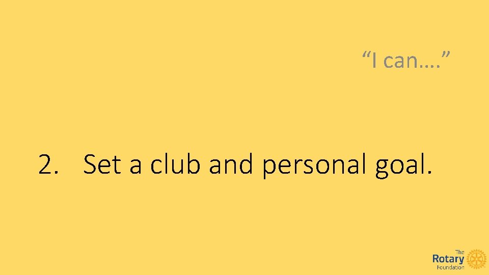 “I can…. ” 2. Set a club and personal goal. 