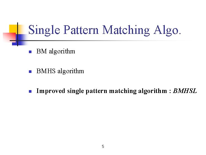 Single Pattern Matching Algo. n BM algorithm n BMHS algorithm n Improved single pattern