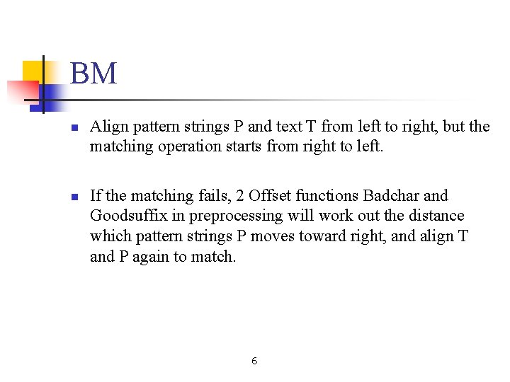 BM n n Align pattern strings P and text T from left to right,