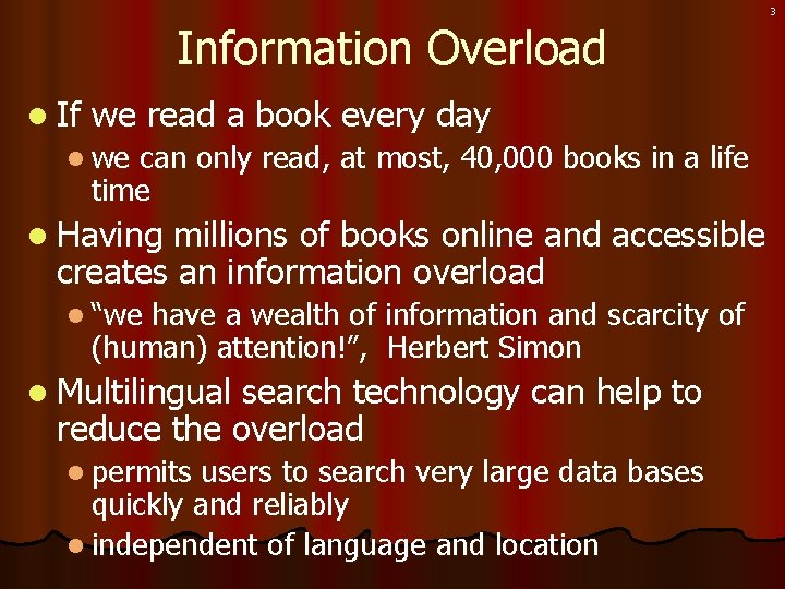 3 Information Overload l If we read a book every day l we can