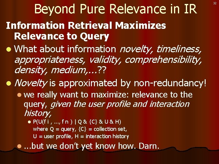 Beyond Pure Relevance in IR Information Retrieval Maximizes Relevance to Query l What about