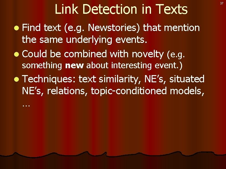 Link Detection in Texts l Find text (e. g. Newstories) that mention the same