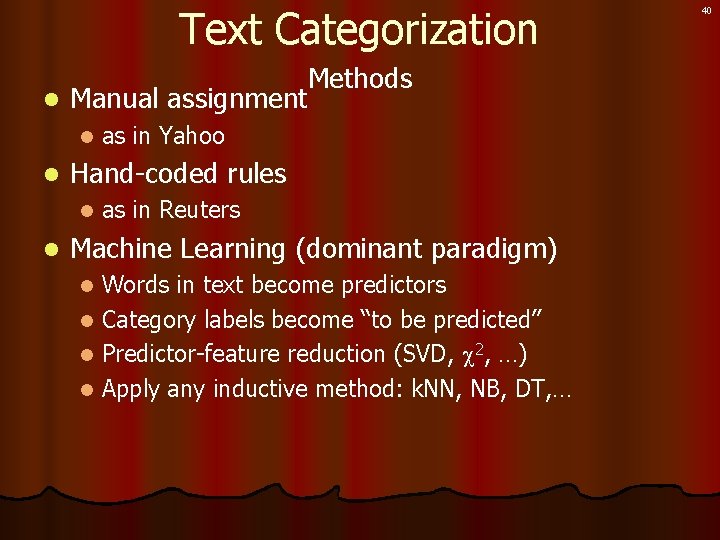 Text Categorization Methods l Manual assignment l l Hand-coded rules l l as in