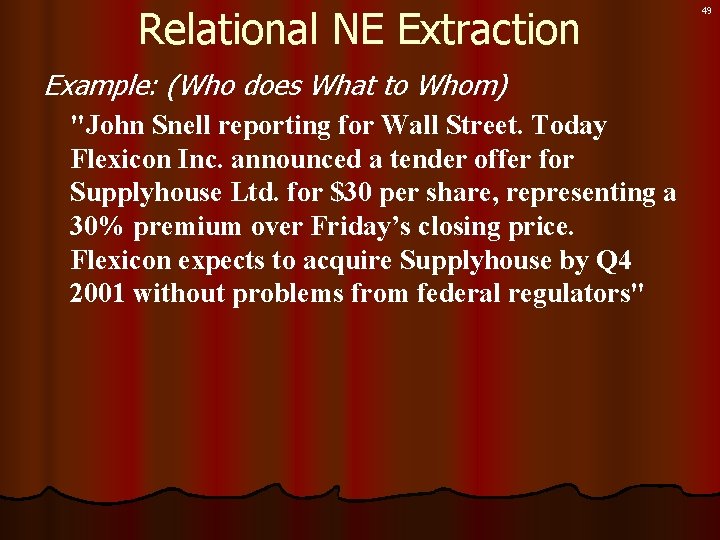 Relational NE Extraction Example: (Who does What to Whom) "John Snell reporting for Wall