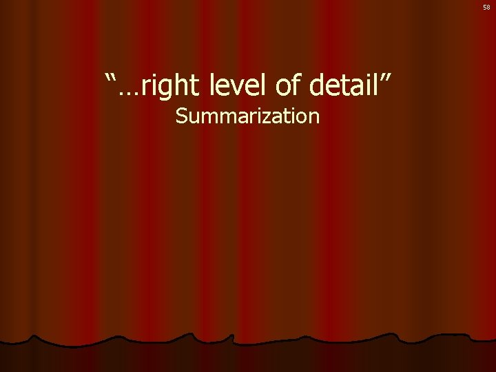 58 “…right level of detail” Summarization 