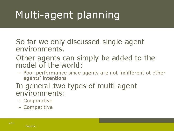 Multi-agent planning So far we only discussed single-agent environments. Other agents can simply be