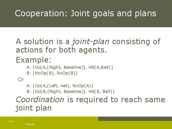 Cooperation: Joint goals and plans A solution is a joint-plan consisting of actions for