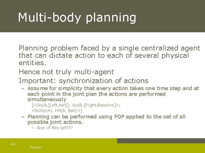 Multi-body planning Planning problem faced by a single centralized agent that can dictate action