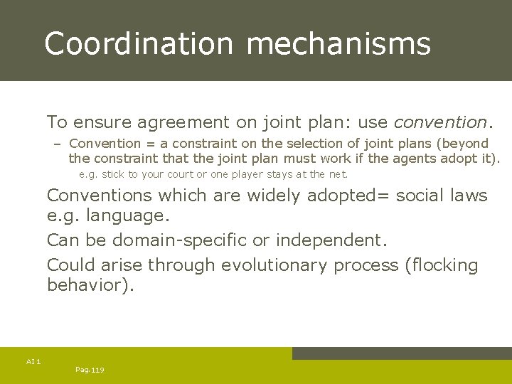 Coordination mechanisms To ensure agreement on joint plan: use convention. – Convention = a