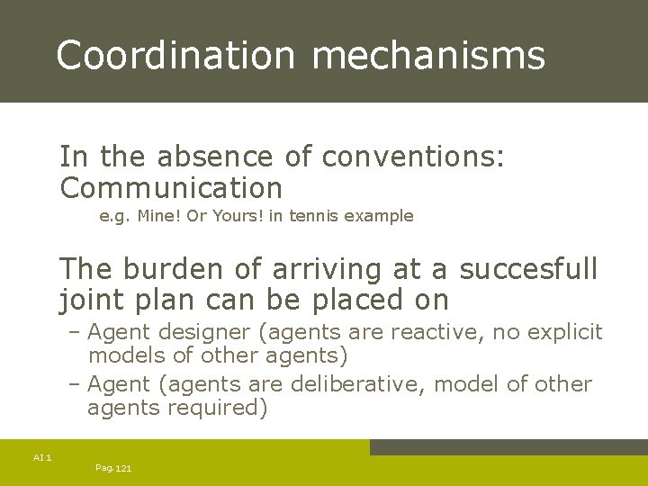Coordination mechanisms In the absence of conventions: Communication e. g. Mine! Or Yours! in