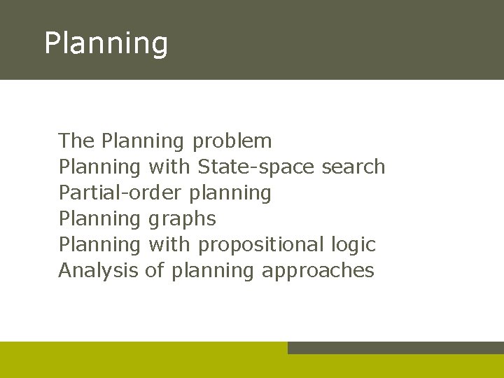Planning The Planning problem Planning with State-space search Partial-order planning Planning graphs Planning with