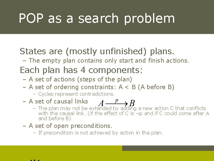 POP as a search problem States are (mostly unfinished) plans. – The empty plan