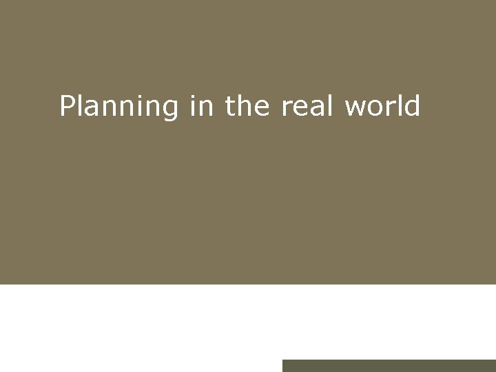 Planning in the real world 