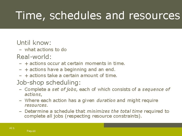 Time, schedules and resources Until know: – what actions to do Real-world: – +