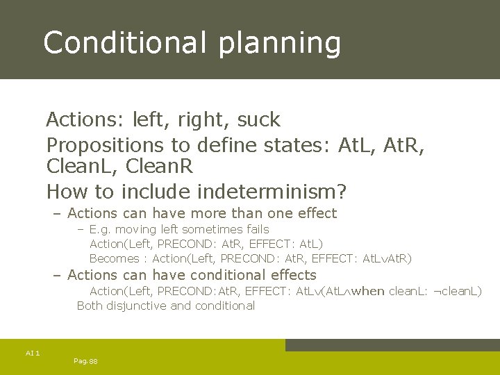 Conditional planning Actions: left, right, suck Propositions to define states: At. L, At. R,