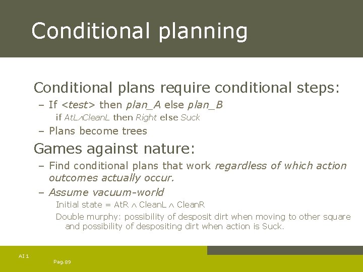 Conditional planning Conditional plans require conditional steps: – If <test> then plan_A else plan_B