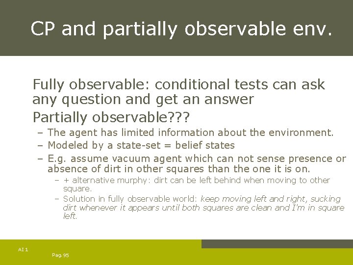 CP and partially observable env. Fully observable: conditional tests can ask any question and