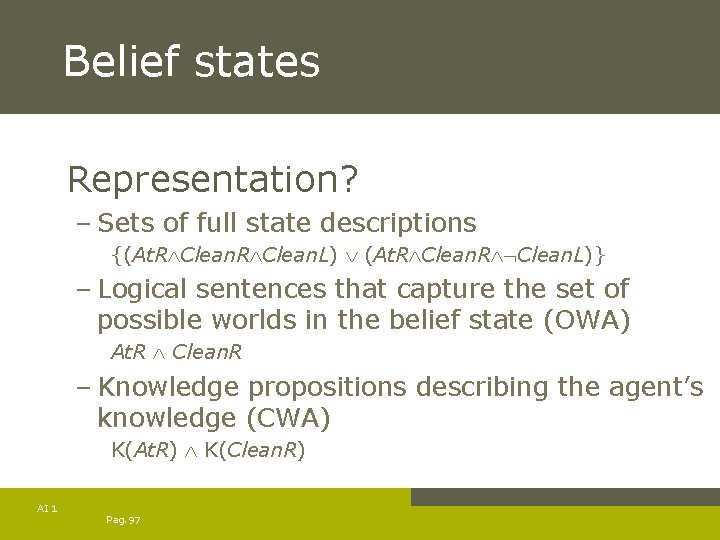 Belief states Representation? – Sets of full state descriptions {(At. R Clean. L) (At.
