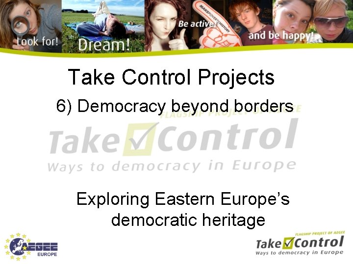 Take Control Projects 6) Democracy beyond borders Exploring Eastern Europe’s democratic heritage 