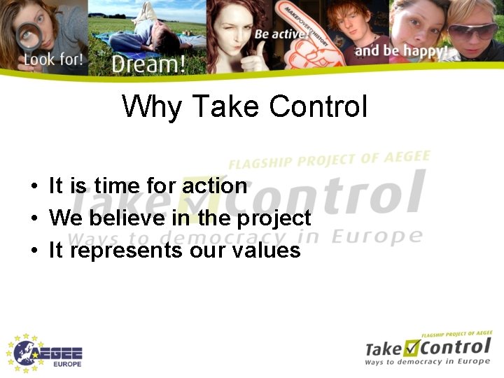 Why Take Control • It is time for action • We believe in the