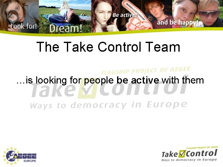 The Take Control Team …is looking for people be active with them 
