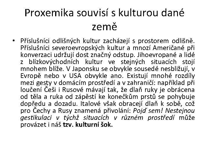 Proxemika souvisí s kulturou dané země • Příslušníci odlišných kultur zacházejí s prostorem odlišně.