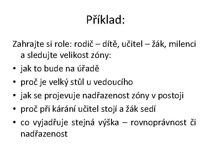 Příklad: Zahrajte si role: rodič – dítě, učitel – žák, milenci a sledujte velikost