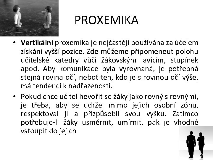 PROXEMIKA • Vertikální proxemika je nejčastěji používána za účelem získání vyšší pozice. Zde můžeme