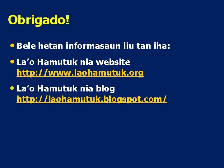 Obrigado! • Bele hetan informasaun liu tan iha: • La’o Hamutuk nia website http: