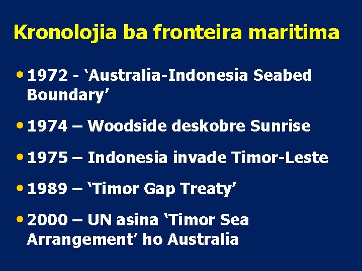 Kronolojia ba fronteira maritima • 1972 - ‘Australia-Indonesia Seabed Boundary’ • 1974 – Woodside